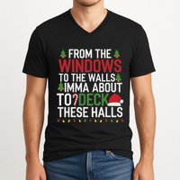 From The Windows To The Walls Imma Bout To Deck These Halls V-Neck T-Shirt
