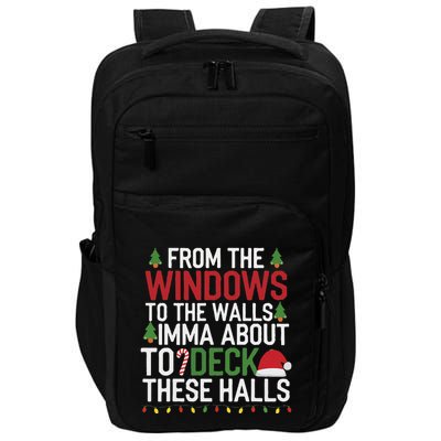 From The Windows To The Walls Imma Bout To Deck These Halls Impact Tech Backpack