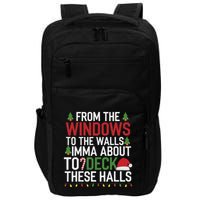 From The Windows To The Walls Imma Bout To Deck These Halls Impact Tech Backpack