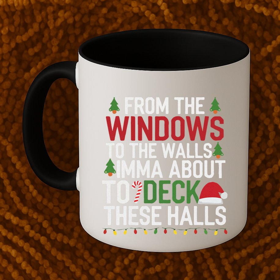 From The Windows To The Walls Imma Bout To Deck These Halls Mug
