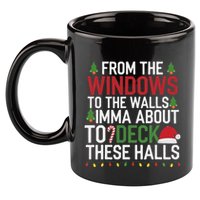 From The Windows To The Walls Imma Bout To Deck These Halls 11oz C Handle Ceramic Mug
