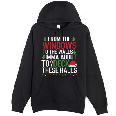 From The Windows To The Walls Imma Bout To Deck These Halls Premium Pullover Hoodie