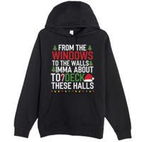 From The Windows To The Walls Imma Bout To Deck These Halls Premium Pullover Hoodie