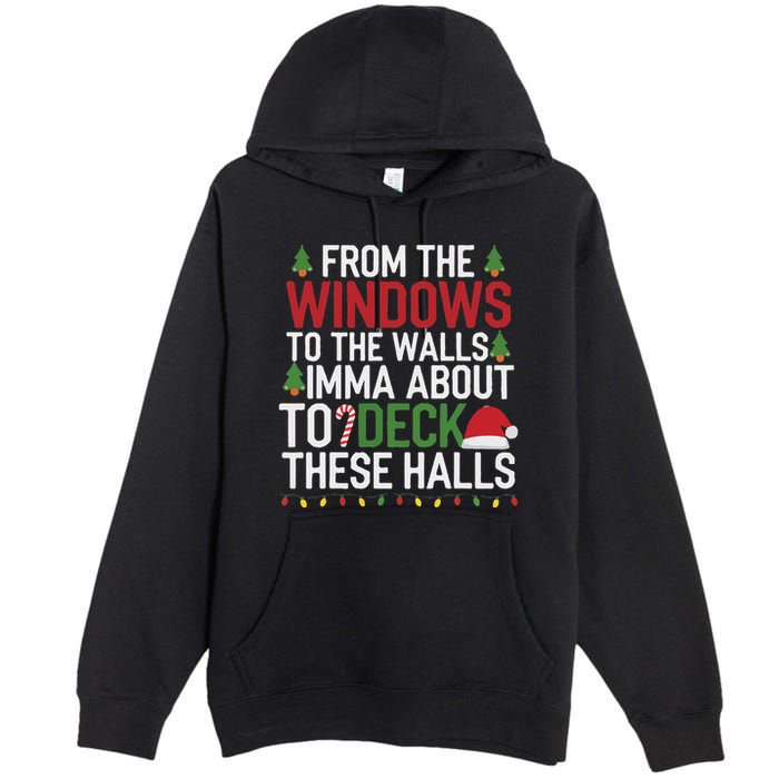 From The Windows To The Walls Imma Bout To Deck These Halls Premium Pullover Hoodie