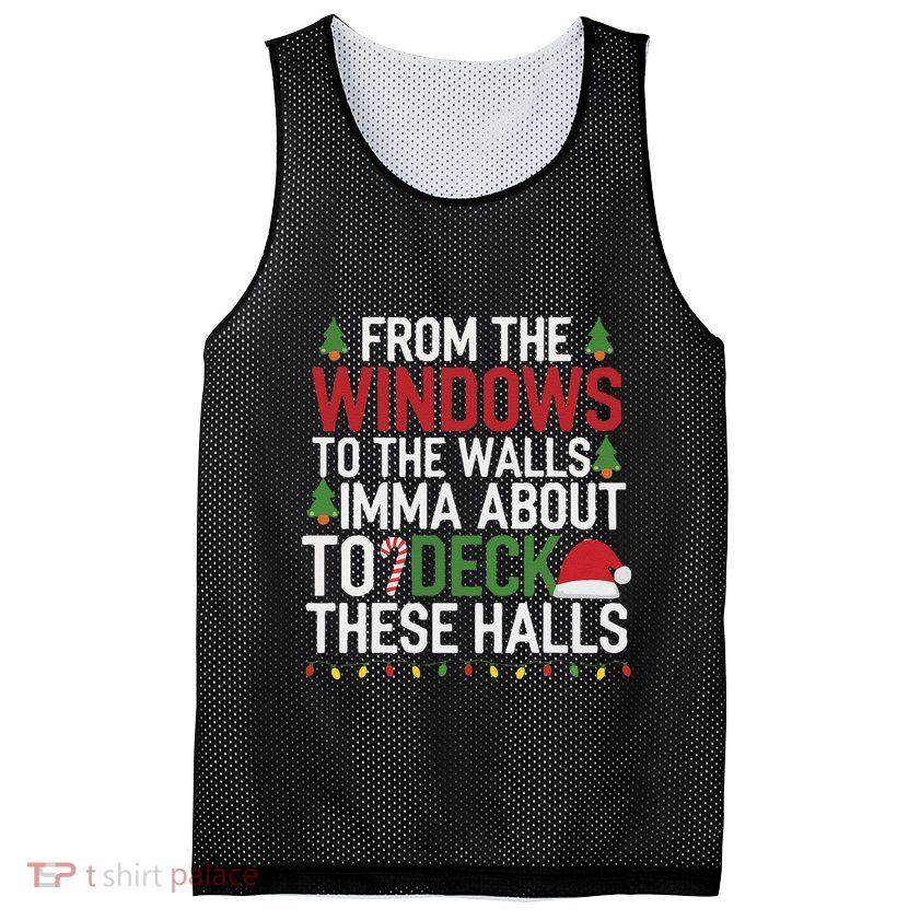 From The Windows To The Walls Imma Bout To Deck These Halls Mesh Reversible Basketball Jersey Tank