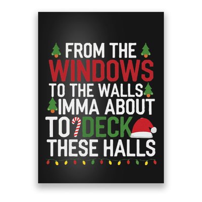 From The Windows To The Walls Imma Bout To Deck These Halls Poster