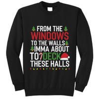 From The Windows To The Walls Imma Bout To Deck These Halls Tall Sweatshirt