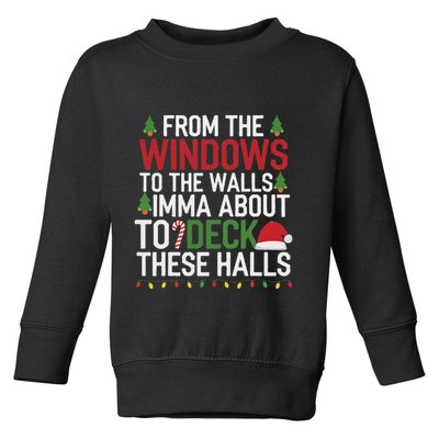 From The Windows To The Walls Imma Bout To Deck These Halls Toddler Sweatshirt