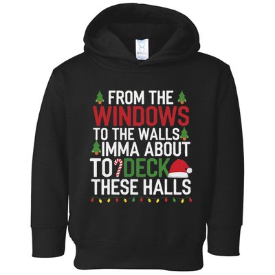 From The Windows To The Walls Imma Bout To Deck These Halls Toddler Hoodie