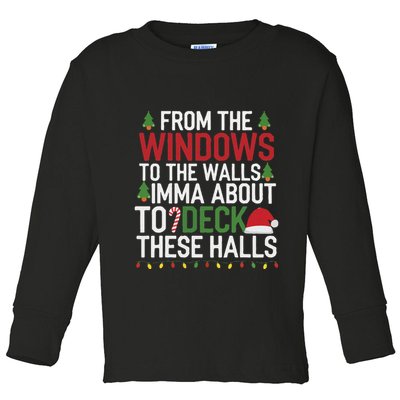 From The Windows To The Walls Imma Bout To Deck These Halls Toddler Long Sleeve Shirt