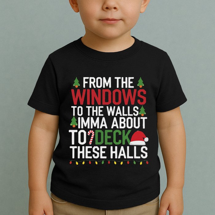 From The Windows To The Walls Imma Bout To Deck These Halls Toddler T-Shirt