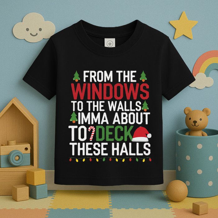From The Windows To The Walls Imma Bout To Deck These Halls Toddler T-Shirt