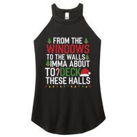 From The Windows To The Walls Imma Bout To Deck These Halls Women's Perfect Tri Rocker Tank