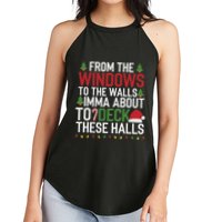 From The Windows To The Walls Imma Bout To Deck These Halls Women's Perfect Tri Rocker Tank