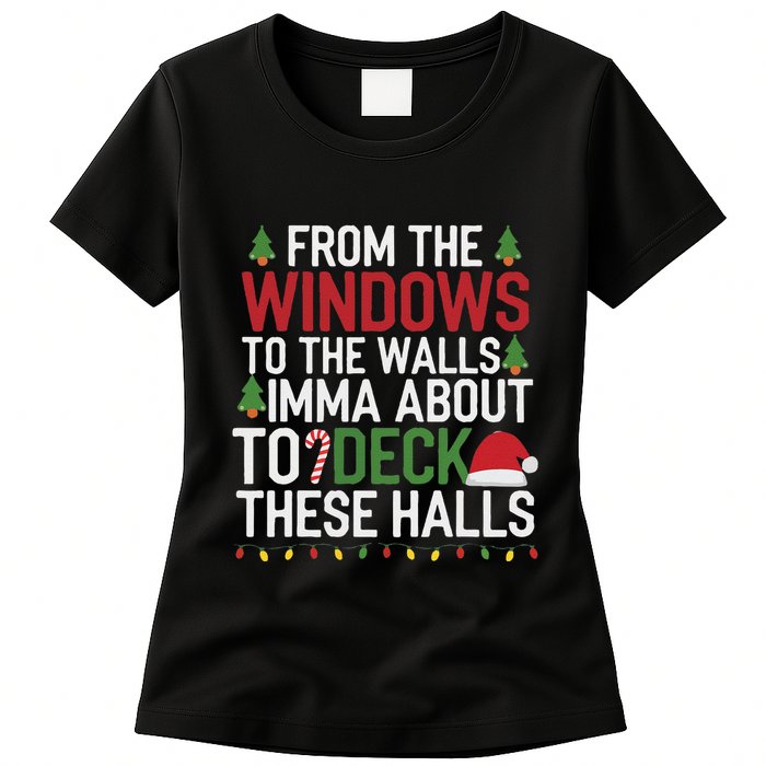 From The Windows To The Walls Imma Bout To Deck These Halls Womens T-Shirt