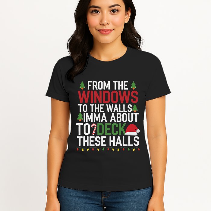 From The Windows To The Walls Imma Bout To Deck These Halls Womens T-Shirt