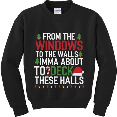 From The Windows To The Walls Imma Bout To Deck These Halls Kids Sweatshirt