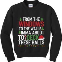 From The Windows To The Walls Imma Bout To Deck These Halls Kids Sweatshirt