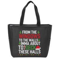 From The Windows To The Walls Imma Bout To Deck These Halls Zip Tote Bag