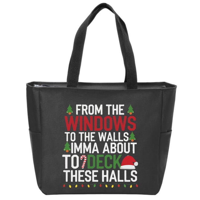 From The Windows To The Walls Imma Bout To Deck These Halls Zip Tote Bag