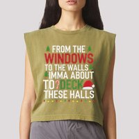 From The Windows To The Walls Imma Bout To Deck These Halls Garment-Dyed Women's Muscle Tee