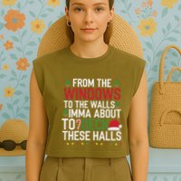 From The Windows To The Walls Imma Bout To Deck These Halls Garment-Dyed Women's Muscle Tee