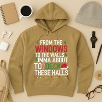 From The Windows To The Walls Imma Bout To Deck These Halls Hoodie