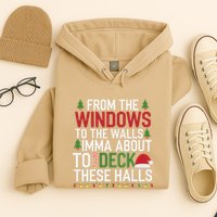 From The Windows To The Walls Imma Bout To Deck These Halls Hoodie