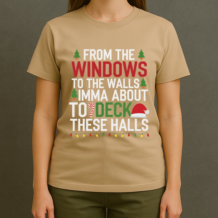 From The Windows To The Walls Imma Bout To Deck These Halls T-Shirt