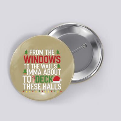 From The Windows To The Walls Imma Bout To Deck These Halls Button