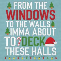 From The Windows To The Walls Imma Bout To Deck These Halls Sueded Cloud Jersey T-Shirt