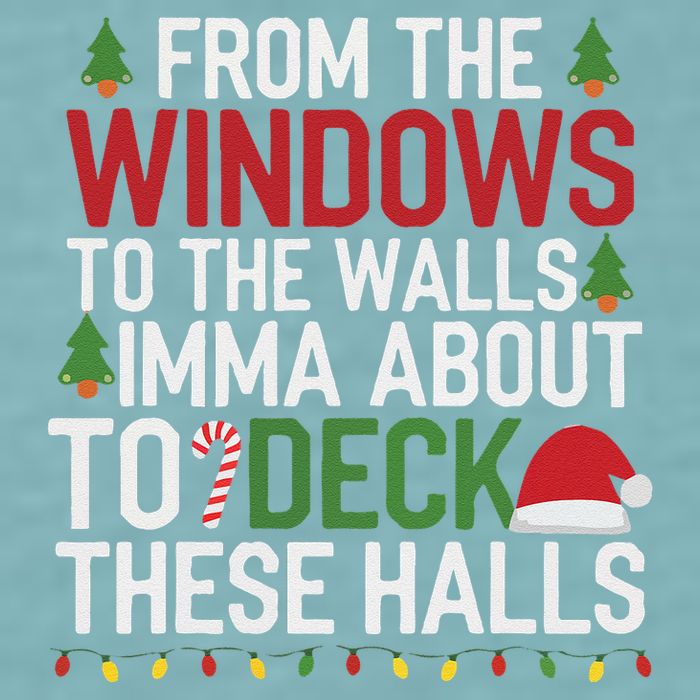 From The Windows To The Walls Imma Bout To Deck These Halls Sueded Cloud Jersey T-Shirt