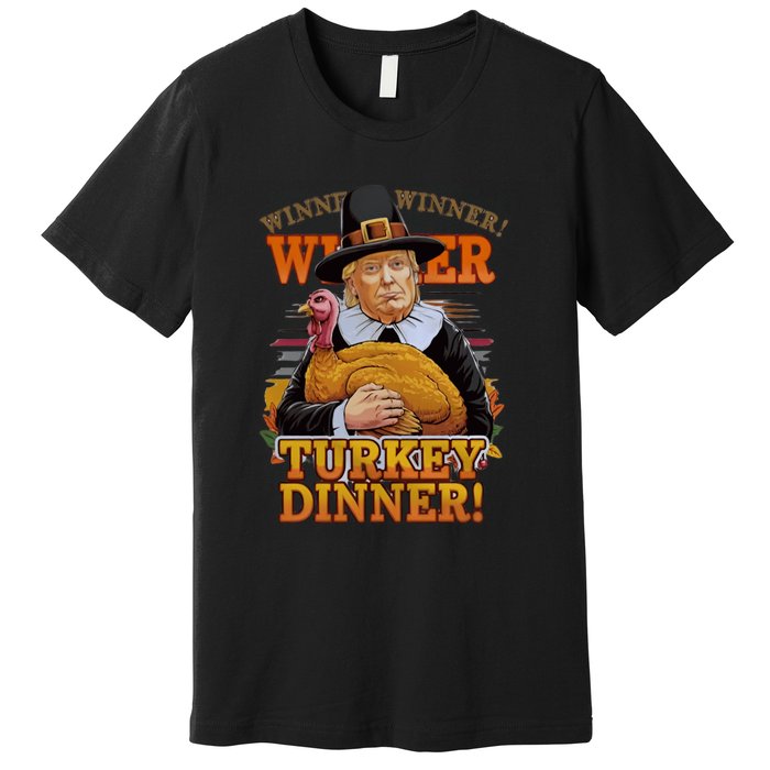 Funny Trump Winner Winner Turkey Dinner Thanksgiving Apparel Premium T-Shirt