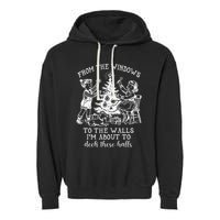 From The Windows To The Walls IM About To Deck These Halls Garment-Dyed Fleece Hoodie