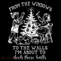 From The Windows To The Walls IM About To Deck These Halls Sweatshirt