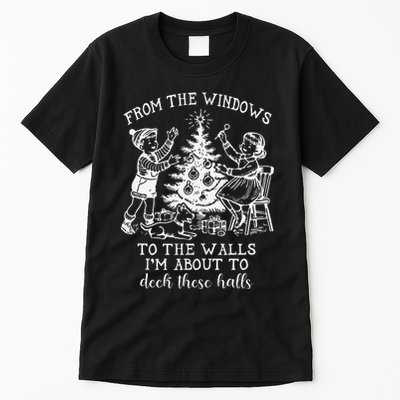 From The Windows To The Walls IM About To Deck These Halls Tall T-Shirt