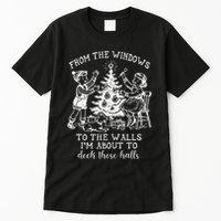 From The Windows To The Walls IM About To Deck These Halls Tall T-Shirt