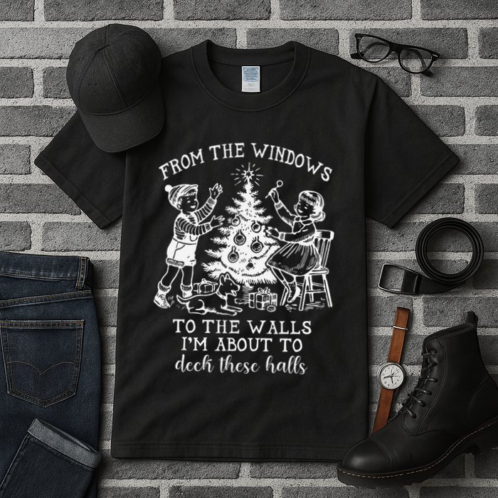 From The Windows To The Walls IM About To Deck These Halls Tall T-Shirt