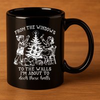 From The Windows To The Walls IM About To Deck These Halls 11oz C Handle Ceramic Mug