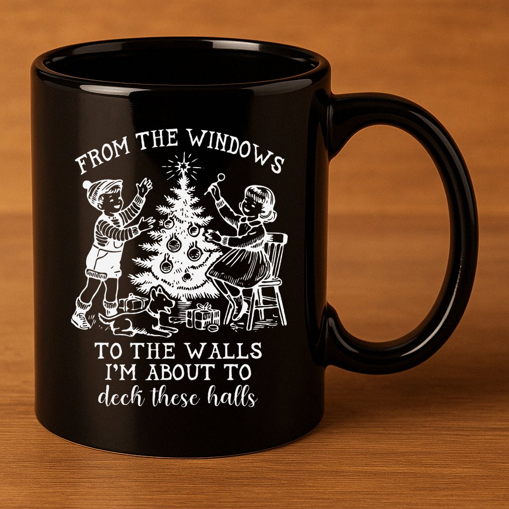 From The Windows To The Walls IM About To Deck These Halls 11oz C Handle Ceramic Mug