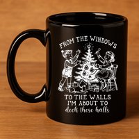 From The Windows To The Walls IM About To Deck These Halls 11oz C Handle Ceramic Mug