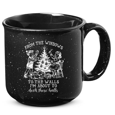 From The Windows To The Walls IM About To Deck These Halls 15oz Campfire Ceramic Mug