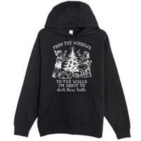 From The Windows To The Walls IM About To Deck These Halls Premium Pullover Hoodie