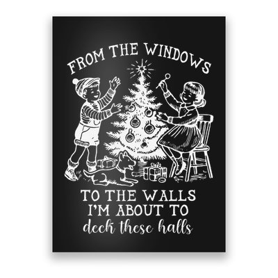 From The Windows To The Walls IM About To Deck These Halls Poster