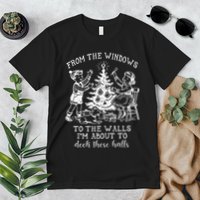 From The Windows To The Walls IM About To Deck These Halls Premium T-Shirt