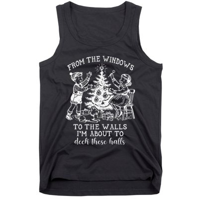 From The Windows To The Walls IM About To Deck These Halls Tank Top