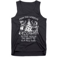 From The Windows To The Walls IM About To Deck These Halls Tank Top