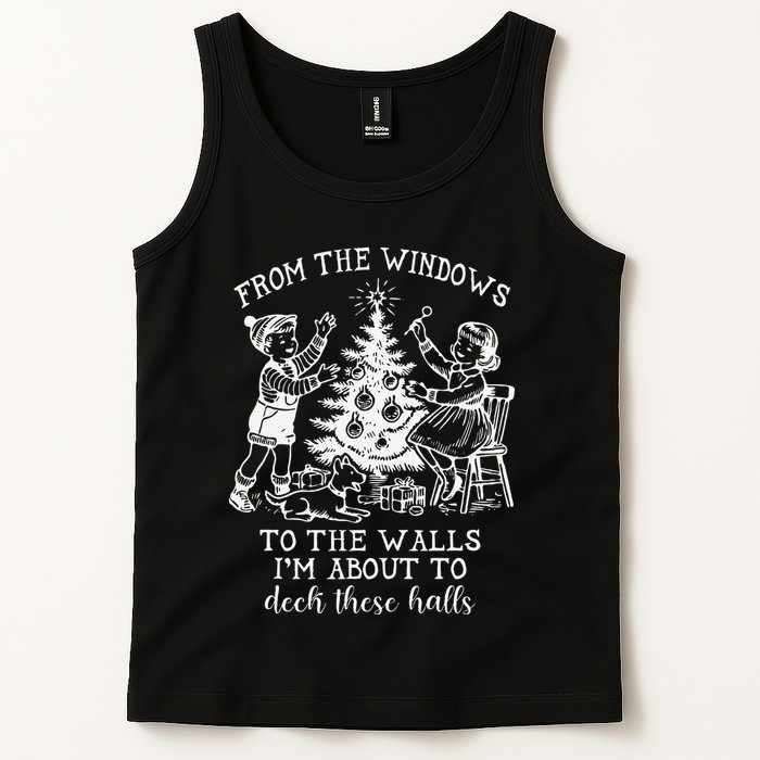 From The Windows To The Walls IM About To Deck These Halls Tank Top