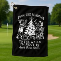 From The Windows To The Walls IM About To Deck These Halls Golf Towel