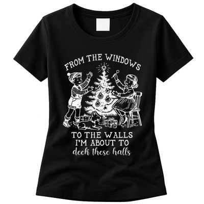 From The Windows To The Walls IM About To Deck These Halls Womens T-Shirt